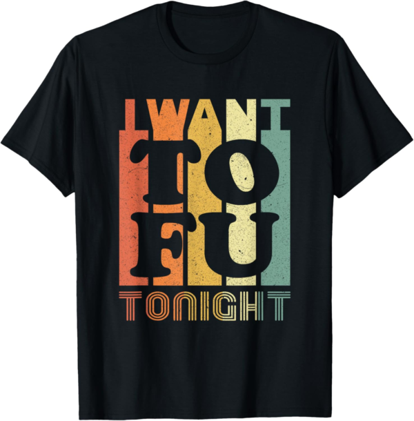 I Want Tofu Tonight Retro Funny Vegan Vegetarian T-Shirt - Image 2